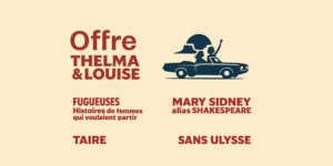 Offre Thelma Et Louise, -30% sur une sélection de quatre spectacles mettant à l'honneur des femmes en quête de liberté.